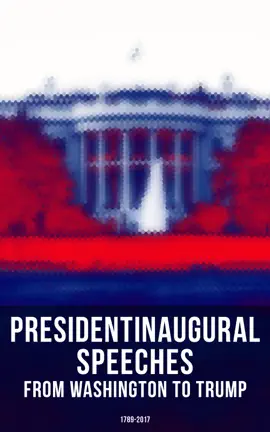 Read: President's Inaugural Speeches: From Washington to Book Trump (1789-2017)