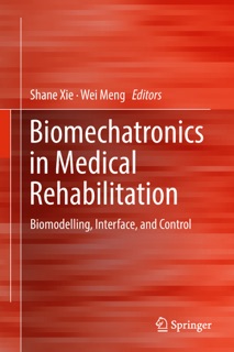 Biomechatronics in Medical Rehabilitation by Shane (S.Q.) Xie & Wei Meng
