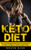 Keto Diet: 100+ Low-Carb Healthy Ketogenic Recipes & Desserts That Can Change Your Life! (Keto Cookbook, Lose Weight, Burn Fat, Fight Disease, Ketogenic Fat Bombs) - Kevin Gise