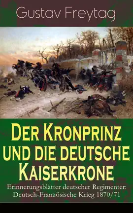 Read: Der Kronprinz und die deutsche Kaiserkrone - Erinnerungsblätter deutscher Regimenter Book