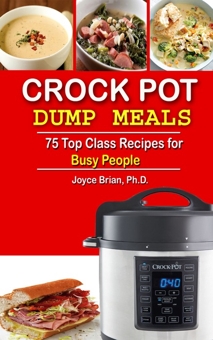 Crock Pot Dump Meals: 75 Top Class Recipes for Busy People