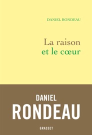La raison et le coeur - Daniel Rondeau