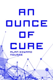 An Ounce of Cure - Alan Edward Nourse