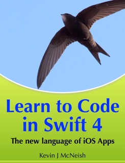 Learn to Code in Swift 4 by Kevin J McNeish