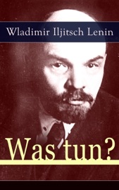 Was tun? - Wladimir Iljitsch Lenin