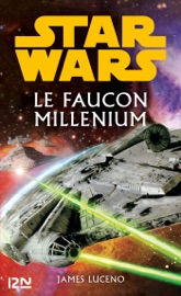 Star Wars - Le Faucon Millenium - James Luceno