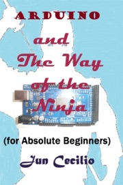 Arduino and the Way of the Ninja (for Absolute Beginners) - Jun Cecilio