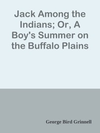Jack Among the Indians; Or, A Boy's Summer on the Buffalo Plains