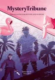 Mystery Tribune / Issue Nº7 - Ehsan Ehsani, Reed Farrel Coleman, Ragnar Jónasson, Charles Salzberg, Justin Bendell, Michael Anthony, Alison Preston, Lance & Mason, Joe De Quattro, Bern Sy Moss, Michael Smith & Richard Risemberg