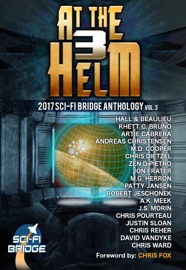 At the Helm: Volume 3: A Sci-Fi Bridge Anthology - Rhett C. Bruno, Patty Jansen, David VanDyke, J. S. Morin, M. D. Cooper, Andreas Christensen, Justin Sloan, Chris Reher, Chris Pourteau, M.G. Herron, Steve Beaulieu, Chris Ward, Zen Dipietro, Chris Dietzel, Robert Jeschonek, A.K. Meek, Artie Cabrera, Jon Frater & Chris Fox