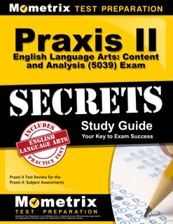 Praxis II English Language Arts: Content and Analysis (5039) Exam Secrets Study Guide by Praxis II Exam Secrets Test Prep Team