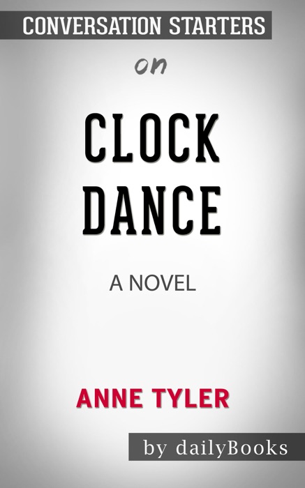 Clock Dance: A novel by Anne Tyler: Conversation Starters