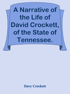 A Narrative of the Life of David Crockett, of the State of Tennessee. by Davy Crockett