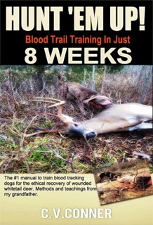 Hunt 'em Up! Train Your Dog To Blood Trail in 8 Weeks by C.V.Conner, Ph.D.