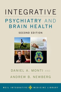 Integrative Psychiatry and Brain Health by Daniel A. Monti, MD, Andrew B. Newberg & Andrew Weil, M.D.