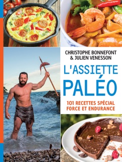 L'Assiette paléo, 101 recettes spécial force et endurance - Christophe Bonnefont & Julien Venesson