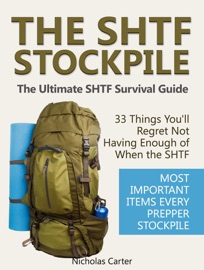 The SHTF Stockpile: The Ultimate SHTF Survival Guide - 33 Things You’ll Regret Not Having Enough of When the SHTF. Most Important Items Every Prepper Stockpile. - Nicholas Carter