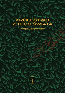Królestwo z tego świata by Alejo Carpentier & Kalina Wojciechowska