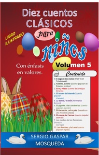 Diez cuentos clásicos para niños con énfasis en valores. Libro ilustrado. Volumen 5 by Sergio Gaspar Mosqueda