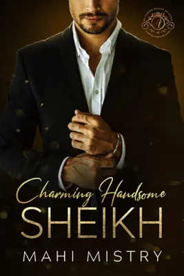 Charming Handsome Sheikh - A Steamy Enemies to Lovers Royal Romance by Mahi Mistry book