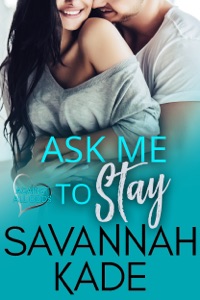 Ask Me to Stay: A Steamy, Workplace, True Love Contemporary Romance