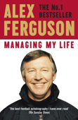 Managing My Life: My Autobiography - Alex Ferguson