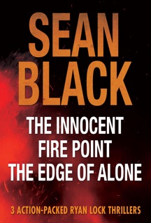 3 Action Packed Ryan Lock Thrillers: The Innocent; Fire Point; The Edge of Alone by Sean Black