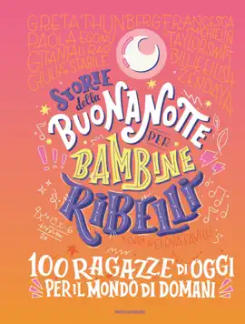 Read: Storie Book della buonanotte per bambine ribelli. 100 ragazze di oggi per il mondo di domani