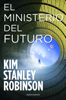 El Ministerio del Futuro - Kim Stanley Robinson
