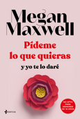 Pídeme lo que quieras y yo te lo daré - Megan Maxwell