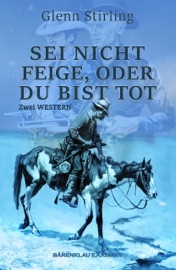 Sei nicht feige, oder du bist tot – Zwei Western - Glenn Stirling