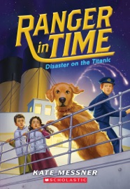 Disaster on the Titanic (Ranger in Time #9) - Kate Messner & Kelley McMorris