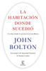 La habitación donde sucedió - John Bolton