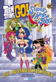 Teen Titans Go! / DC Super Hero Girls: Die Austauschschüler - Amy Wolfram