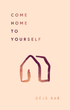 Come Home to Yourself - Deja Rae Cover Art