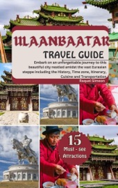ULAANBAATAR TRAVEL GUIDE 2024-2025 - Raquel Simeon