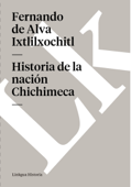 Historia de la nación Chichimeca - Fernando de Alva Ixtlilxochitl