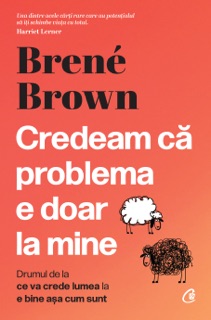 Credeam că problema e doar la mine by Brené Brown