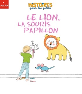 Le lion, la souris et le papillon by Alice Gravier & Céline Person
