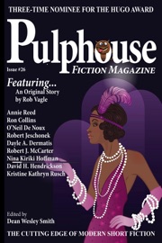 Pulphouse Fiction Magazine Issue #26 - Dean Wesley Smith, Kristine Kathryn Rusch, Dayle A. Dermatis, David H. Hendrickson, Rob Vagle, Robert Jeschonek, Ron Collins, O'Neil De Noux, Robert J. McCarter, Nina Kiriki Hoffman, Annie Reed & J. Steven York