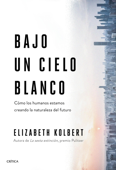 Bajo un cielo blanco - Elizabeth Kolbert