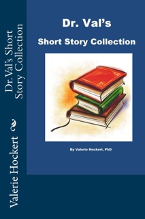 Dr. Val's Short Story Collection by Valerie Hockert, PhD