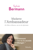 Madame l'Ambassadeur - Sylvie Bermann