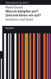 Warum kämpfen wir? Und wie hören wir auf? Imitation und Streit - René Girard & Cynthia L. Haven