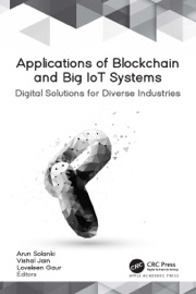 Applications of Blockchain and Big IoT Systems - Arun Solanki, Vishal Jain & Loveleen Gaur