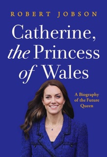 Catherine, the Princess of Wales by Robert Jobson