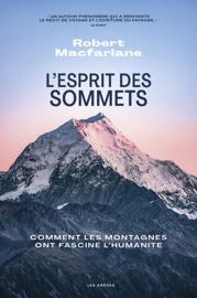 L'Esprit des sommets - Comment les montagnes ont fasciné l'humanité - Robert Macfarlane