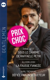Sous le charme de Raffaele Petri - La fausse fiancée - Défiée par un séducteur - Annie West, Allison Leigh & Avril Tremayne