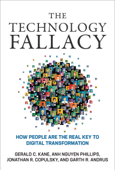 The Technology Fallacy - Gerald C. Kane, Anh Nguyen Phillips, Jonathan R. Copulsky & Garth R. Andrus