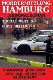 Kommissar Jörgensen und der nächtliche Albtraum: Mordermittlung Hamburg Kriminalroman - Chris Heller & Thomas West